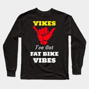 Yikes I've Got A Fat Bike Vibe Mountain Bike Riding Long Sleeve T-Shirt